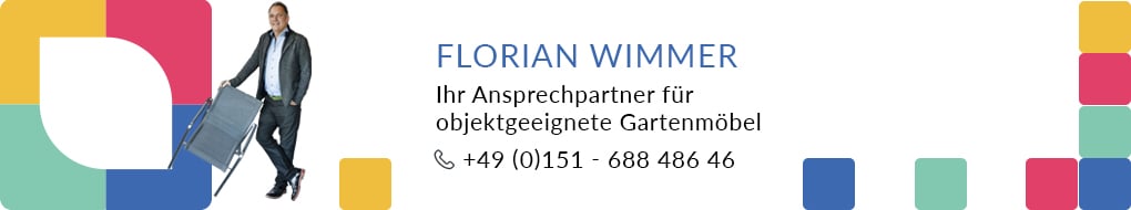 Ihr Ansprechpartner für objektgeeignete Gartenmöbel: Florian Wimmer - Tel: +49 (0)150 688 486